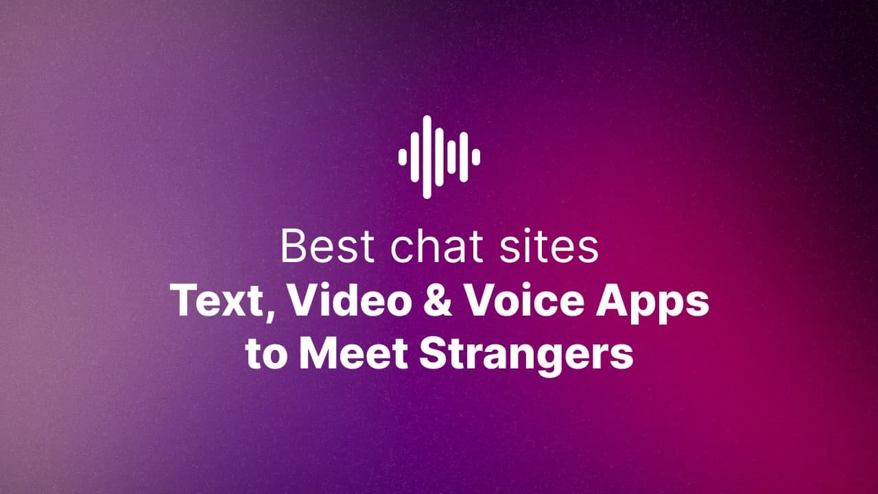 Best Chat Sites in 2025 — Text, Video & Voice Apps to Meet Strangers